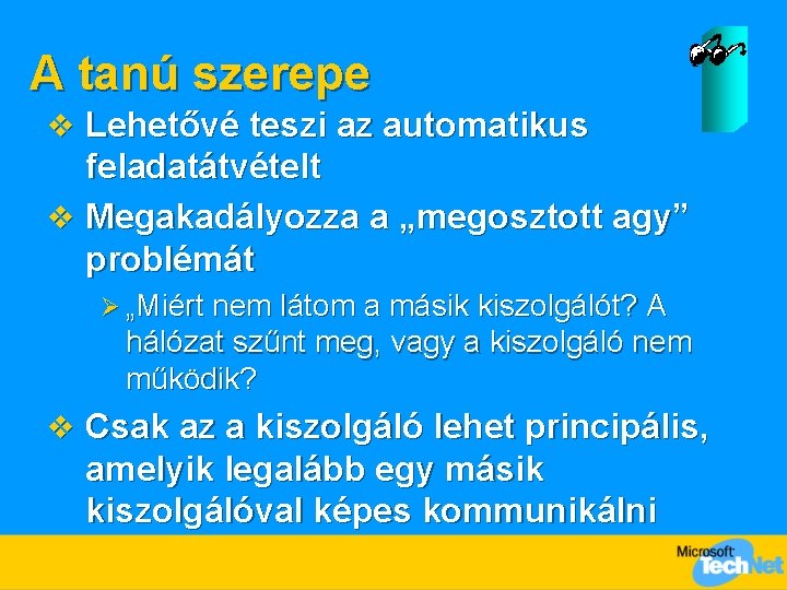 A tanú szerepe v Lehetővé teszi az automatikus feladatátvételt v Megakadályozza a „megosztott agy”