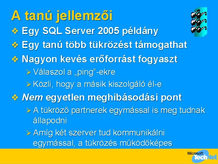 A tanú jellemzői v Egy SQL Server 2005 példány v Egy tanú több tükrözést