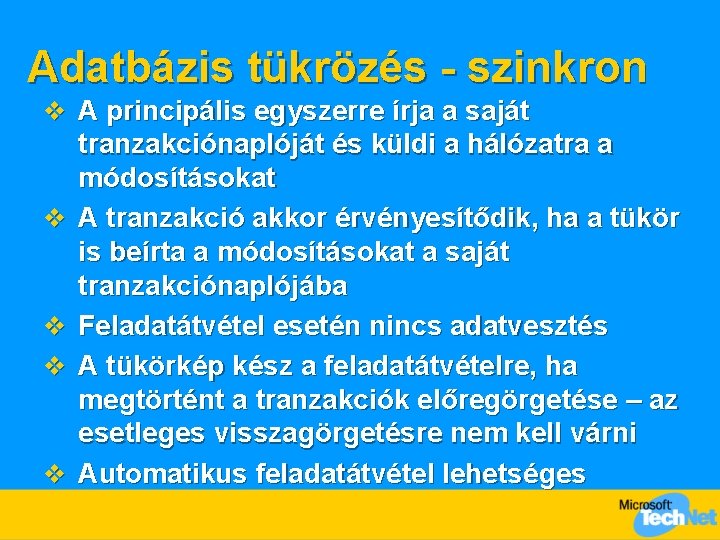 Adatbázis tükrözés - szinkron v A principális egyszerre írja a saját v v tranzakciónaplóját