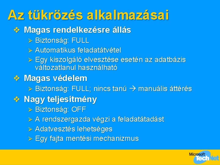 Az tükrözés alkalmazásai v Magas rendelkezésre állás Biztonság: FULL Ø Automatikus feladatátvétel Ø Egy