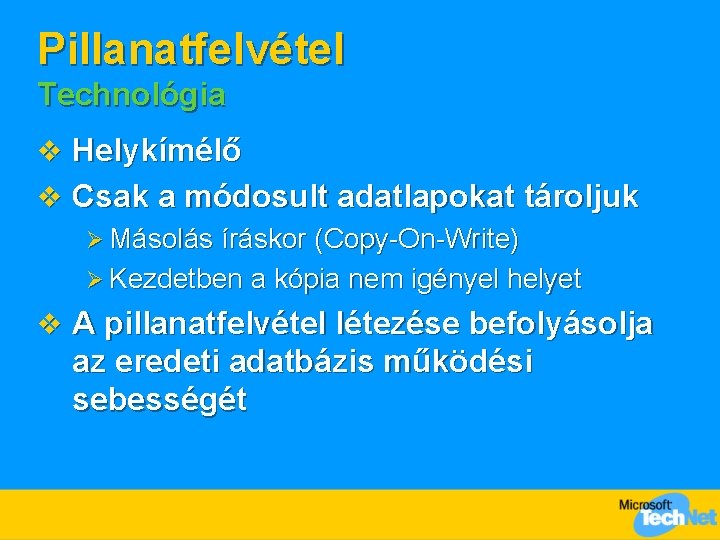 Pillanatfelvétel Technológia v Helykímélő v Csak a módosult adatlapokat tároljuk Ø Másolás íráskor (Copy-On-Write)