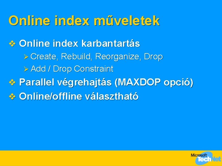 Online index műveletek v Online index karbantartás Ø Create, Rebuild, Reorganize, Drop Ø Add
