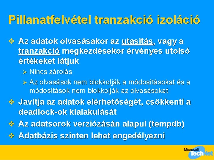 Pillanatfelvétel tranzakció izoláció v Az adatok olvasásakor az utasítás, vagy a tranzakció megkezdésekor érvényes