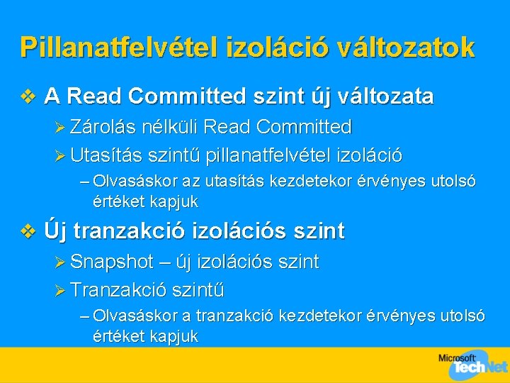 Pillanatfelvétel izoláció változatok v A Read Committed szint új változata Ø Zárolás nélküli Read