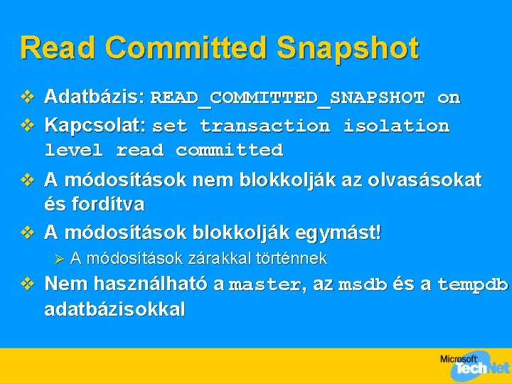 Read Committed Snapshot v Adatbázis: READ_COMMITTED_SNAPSHOT on v Kapcsolat: set transaction isolation level read