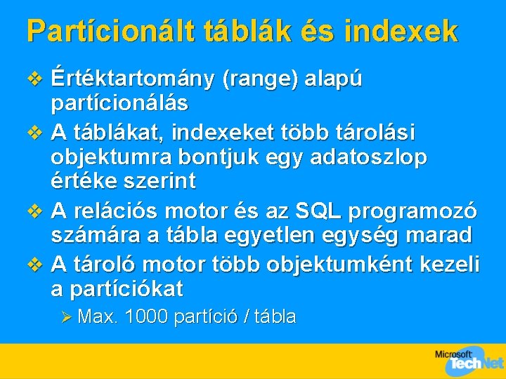 Partícionált táblák és indexek v Értéktartomány (range) alapú partícionálás v A táblákat, indexeket több