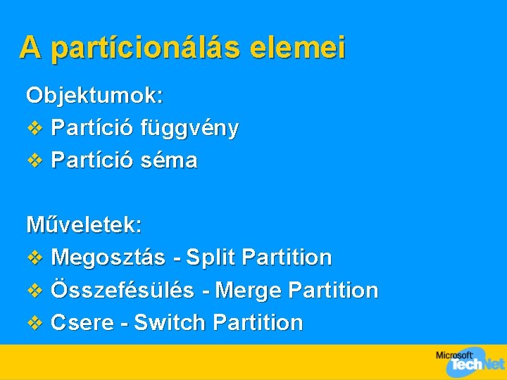 A partícionálás elemei Objektumok: v Partíció függvény v Partíció séma Műveletek: v Megosztás -