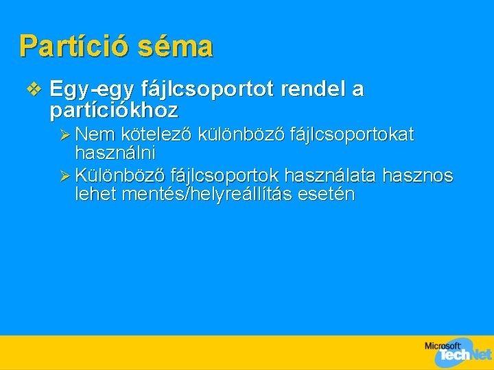 Partíció séma v Egy-egy fájlcsoportot rendel a partíciókhoz Ø Nem kötelező különböző fájlcsoportokat használni