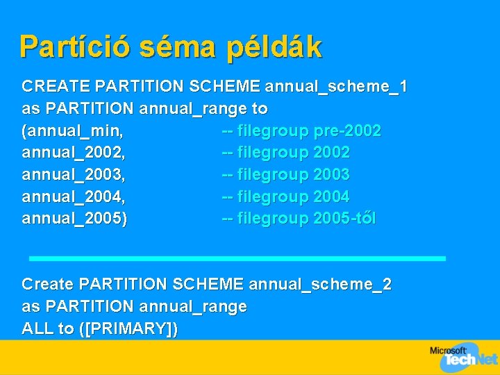 Partíció séma példák CREATE PARTITION SCHEME annual_scheme_1 as PARTITION annual_range to (annual_min, -- filegroup