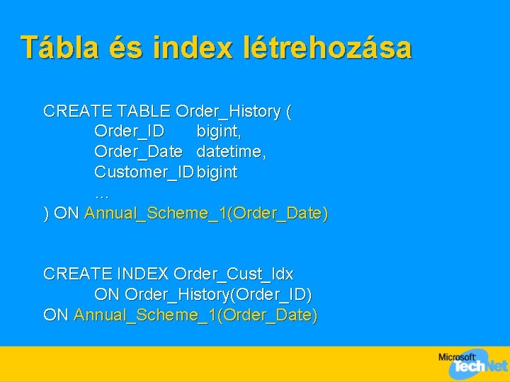 Tábla és index létrehozása CREATE TABLE Order_History ( Order_ID bigint, Order_Date datetime, Customer_ID bigint