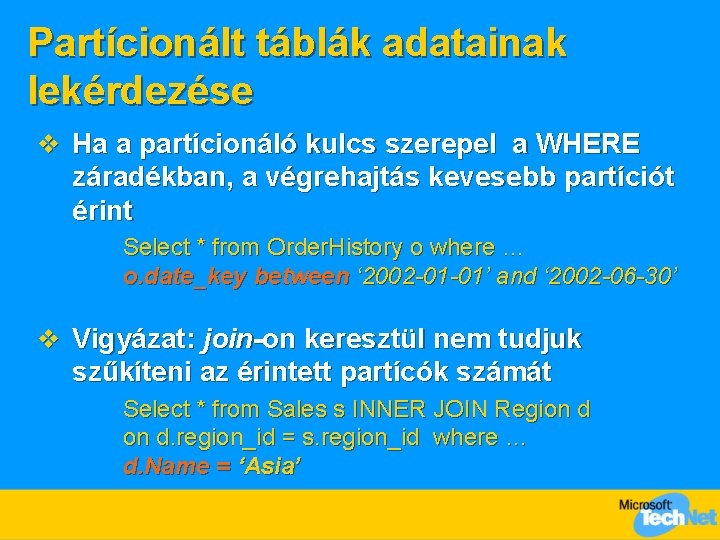 Partícionált táblák adatainak lekérdezése v Ha a partícionáló kulcs szerepel a WHERE záradékban, a