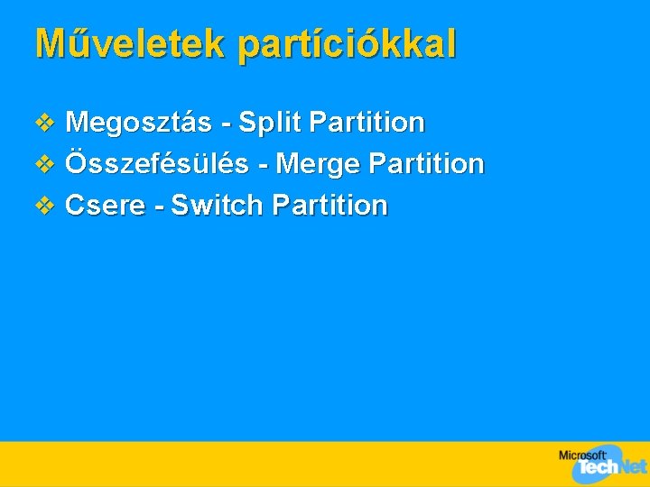 Műveletek partíciókkal v Megosztás - Split Partition v Összefésülés - Merge Partition v Csere