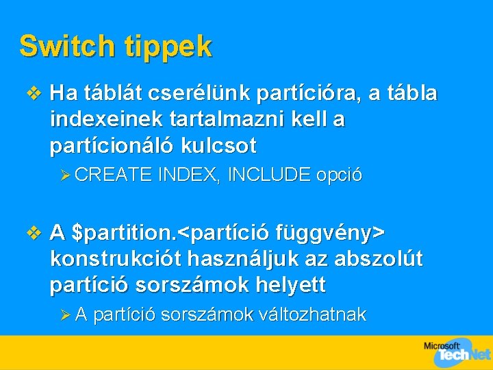 Switch tippek v Ha táblát cserélünk partícióra, a tábla indexeinek tartalmazni kell a partícionáló