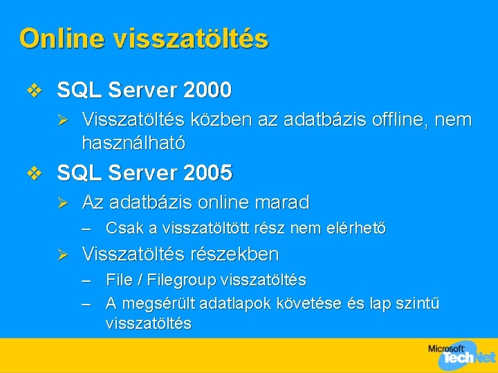 Online visszatöltés v SQL Server 2000 Ø Visszatöltés közben az adatbázis offline, nem használható