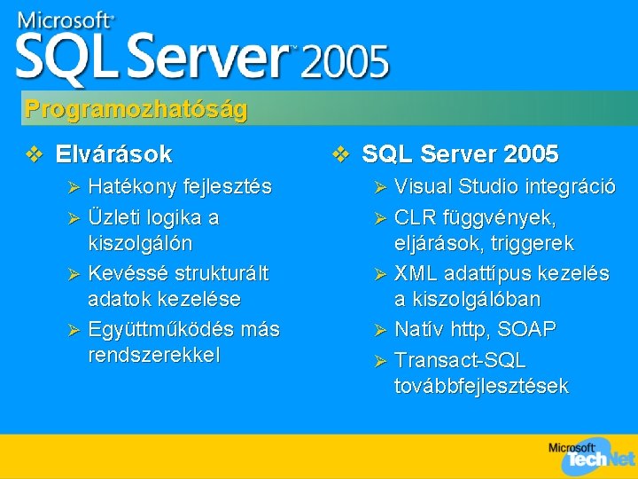 Programozhatóság v Elvárások Hatékony fejlesztés Ø Üzleti logika a kiszolgálón Ø Kevéssé strukturált adatok