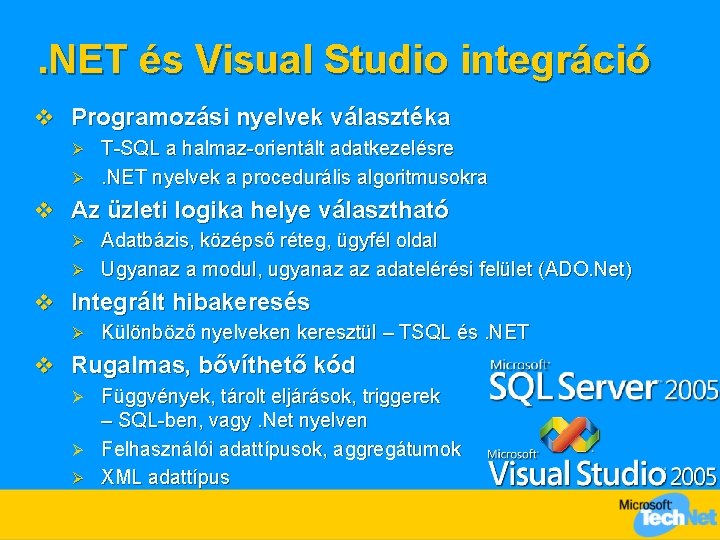 . NET és Visual Studio integráció v Programozási nyelvek választéka T-SQL a halmaz-orientált adatkezelésre