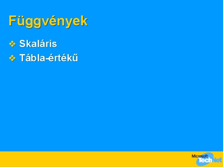 Függvények v Skaláris v Tábla-értékű 