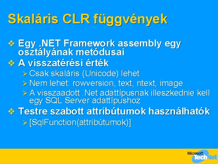 Skaláris CLR függvények v Egy. NET Framework assembly egy osztályának metódusai v A visszatérési