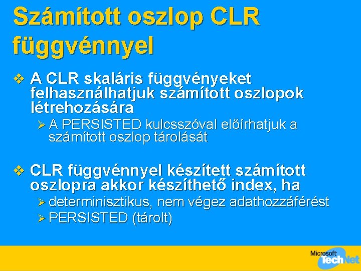 Számított oszlop CLR függvénnyel v A CLR skaláris függvényeket felhasználhatjuk számított oszlopok létrehozására Ø