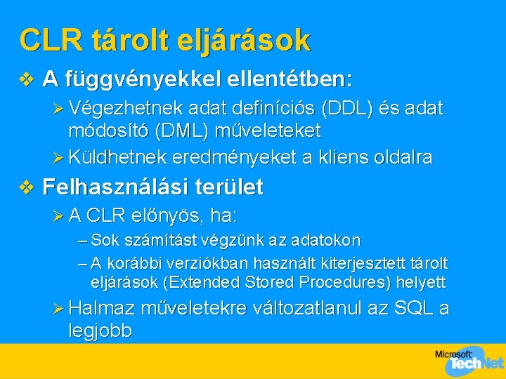 CLR tárolt eljárások v A függvényekkel ellentétben: Ø Végezhetnek adat definíciós (DDL) és adat