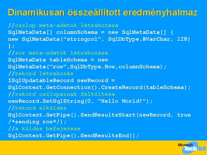 Dinamikusan összeállított eredményhalmaz //oszlop meta-adatok létrehozása Sql. Meta. Data[] column. Schema = new Sql.