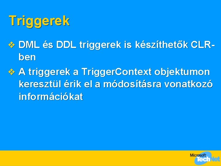 Triggerek v DML és DDL triggerek is készíthetők CLR- ben v A triggerek a