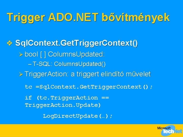 Trigger ADO. NET bővítmények v Sql. Context. Get. Trigger. Context() Ø bool [ ]