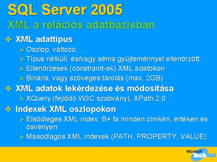 SQL Server 2005 XML a relációs adatbázisban v XML adattípus Oszlop, változó, … Ø