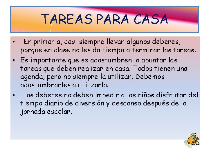 TAREAS PARA CASA En primaria, casi siempre llevan algunos deberes, porque en clase no