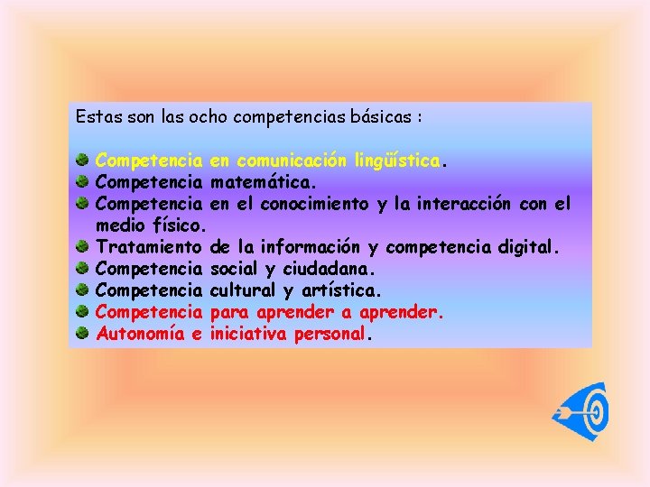 Estas son las ocho competencias básicas : Competencia en comunicación lingüística. Competencia matemática. Competencia