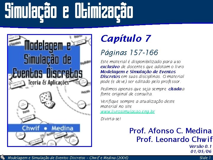 Simulação e Otimização Capítulo 7 Páginas 157 -166 Este material é disponibilizado para uso