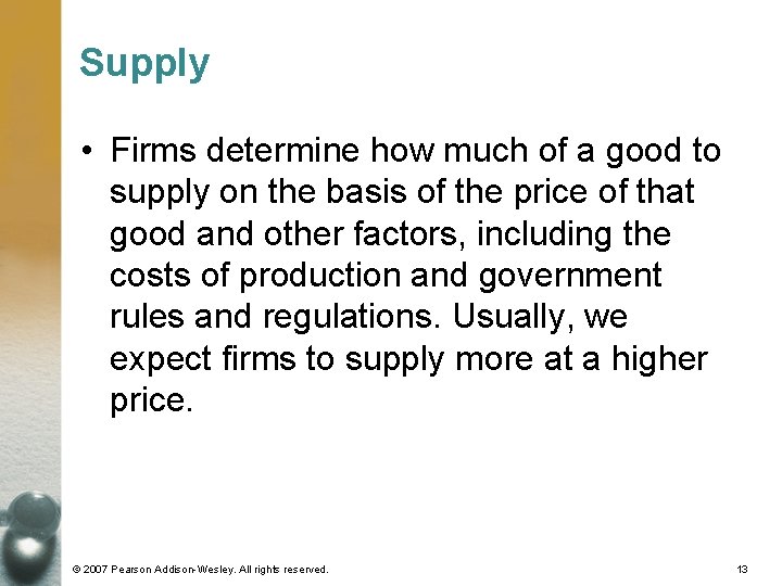 Supply • Firms determine how much of a good to supply on the basis