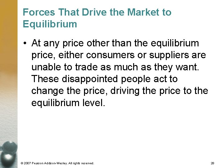 Forces That Drive the Market to Equilibrium • At any price other than the