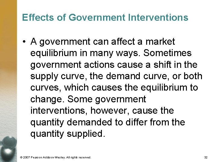 Effects of Government Interventions • A government can affect a market equilibrium in many