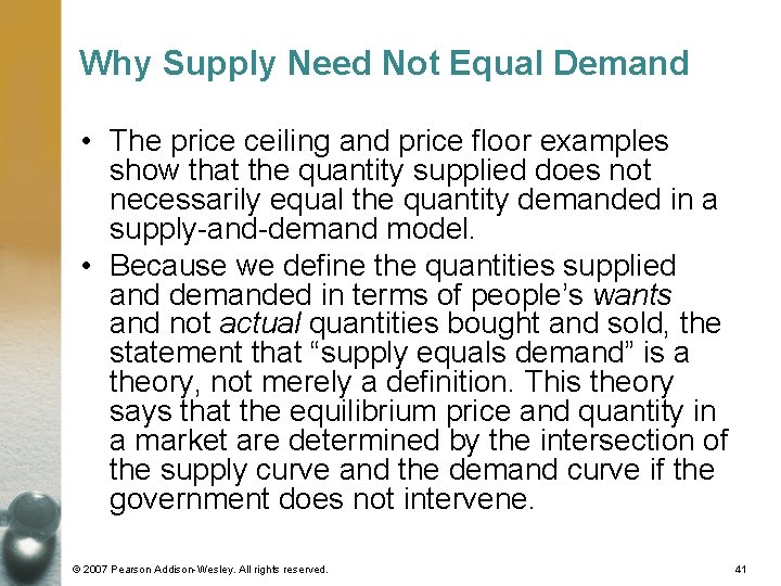 Why Supply Need Not Equal Demand • The price ceiling and price floor examples