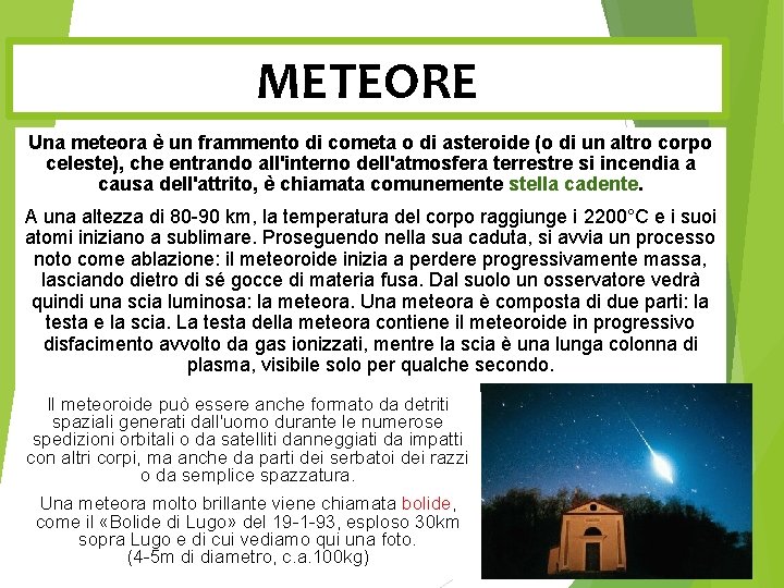METEORE Una meteora è un frammento di cometa o di asteroide (o di un