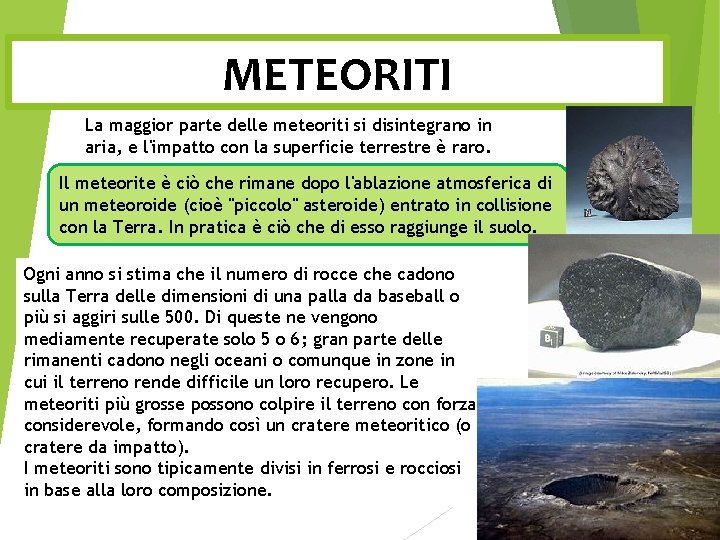 METEORITI La maggior parte delle meteoriti si disintegrano in aria, e l'impatto con la
