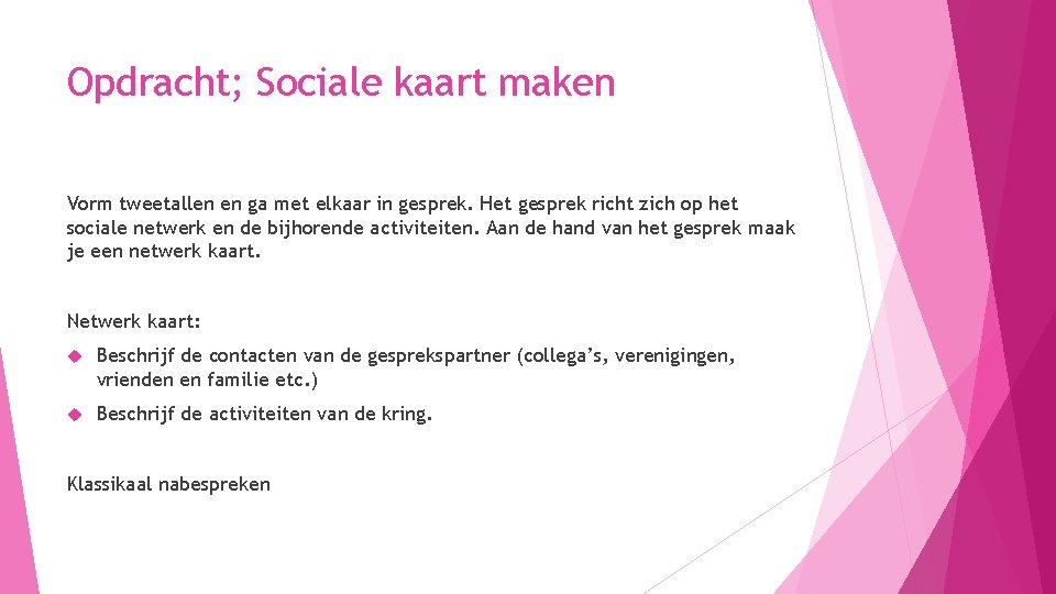 Opdracht; Sociale kaart maken Vorm tweetallen en ga met elkaar in gesprek. Het gesprek