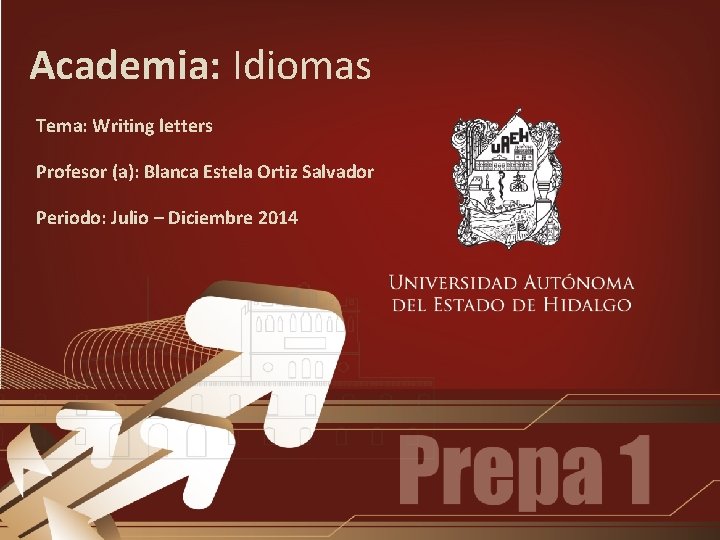 Academia: Idiomas Tema: Writing letters Profesor (a): Blanca Estela Ortiz Salvador Periodo: Julio –