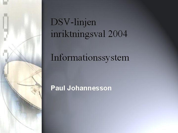 DSV-linjen inriktningsval 2004 Informationssystem Paul Johannesson 