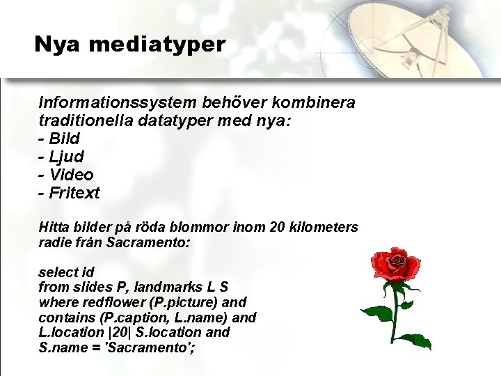 Nya mediatyper Informationssystem behöver kombinera traditionella datatyper med nya: - Bild - Ljud -