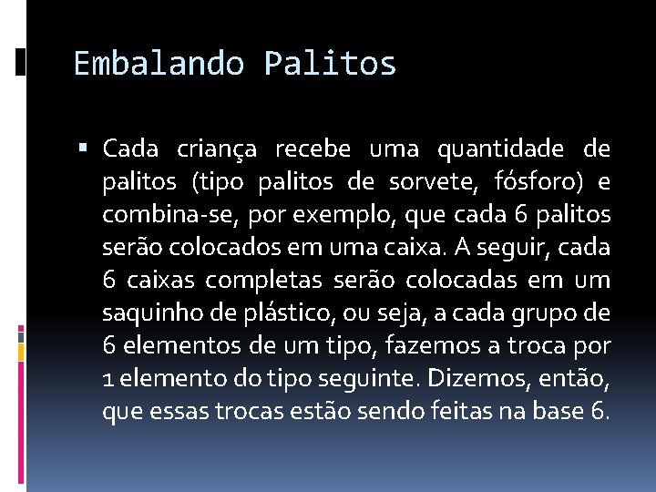 Embalando Palitos Cada criança recebe uma quantidade de palitos (tipo palitos de sorvete, fósforo)