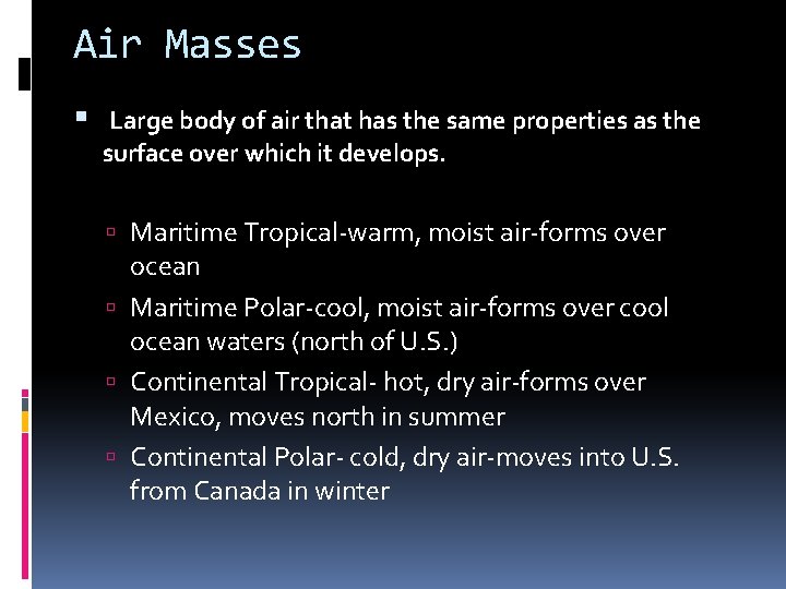 Air Masses Large body of air that has the same properties as the surface