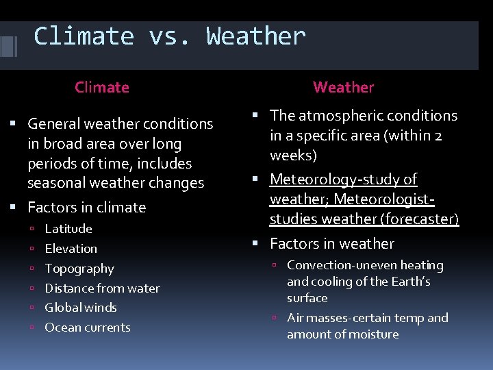 Climate vs. Weather Climate General weather conditions in broad area over long periods of
