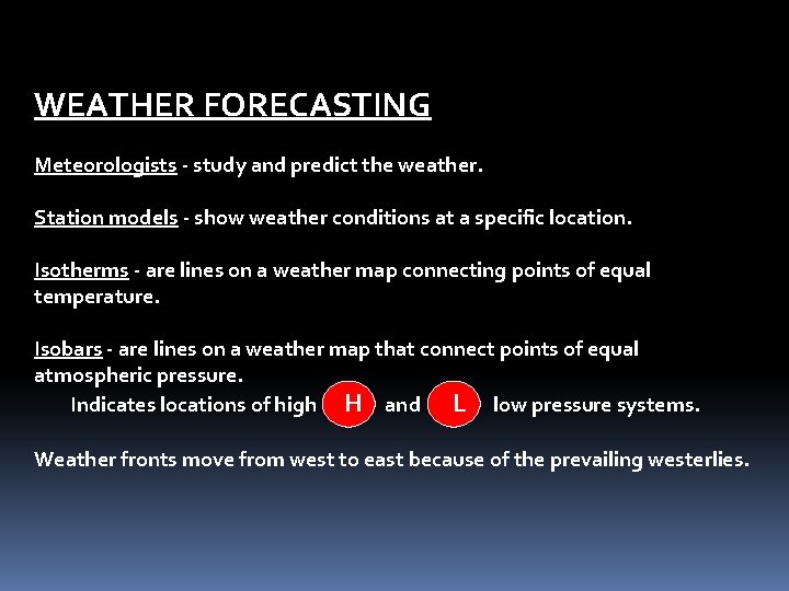 WEATHER FORECASTING Meteorologists - study and predict the weather. Station models - show weather