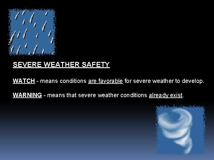 SEVERE WEATHER SAFETY WATCH - means conditions are favorable for severe weather to develop.