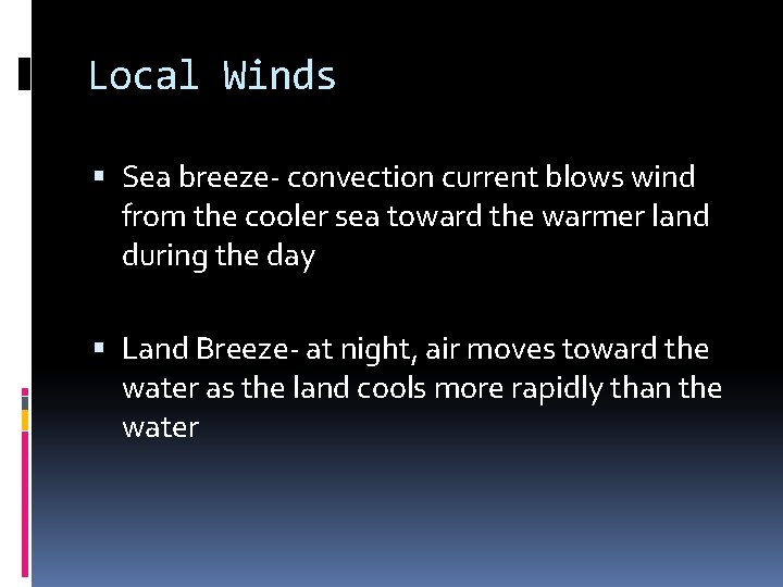 Local Winds Sea breeze- convection current blows wind from the cooler sea toward the
