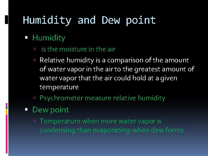 Humidity and Dew point Humidity is the moisture in the air Relative humidity is