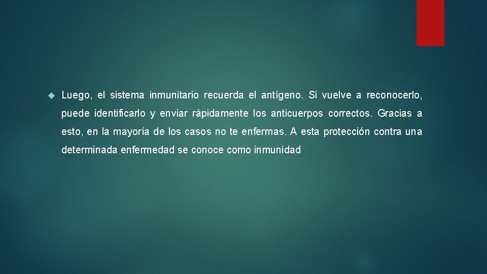  Luego, el sistema inmunitario recuerda el antígeno. Si vuelve a reconocerlo, puede identificarlo