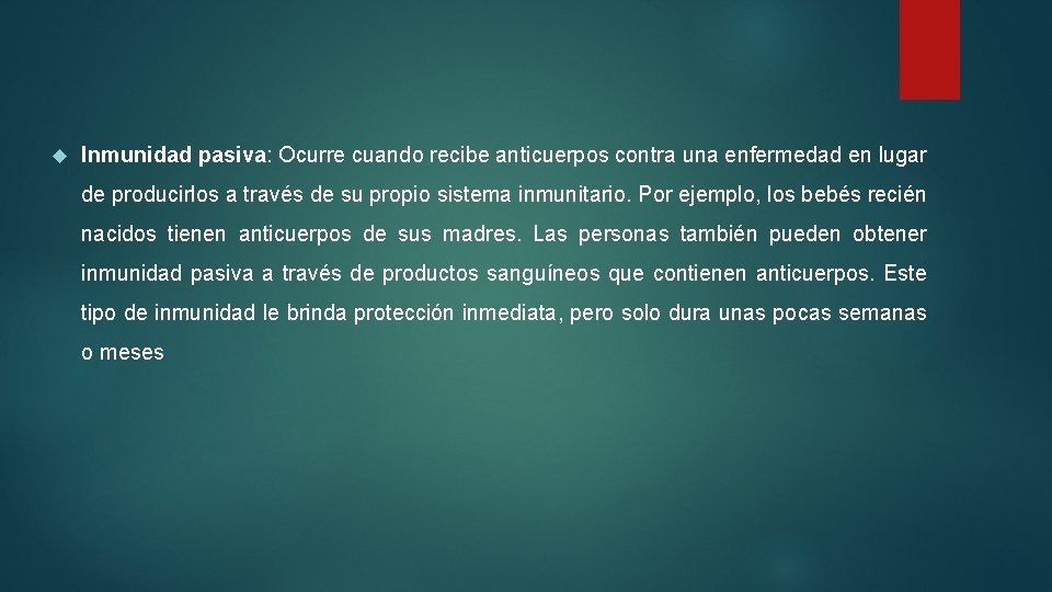 Inmunidad pasiva: Ocurre cuando recibe anticuerpos contra una enfermedad en lugar de producirlos Inmunidad pasiva: Ocurre cuando recibe anticuerpos contra una enfermedad en lugar de producirlos